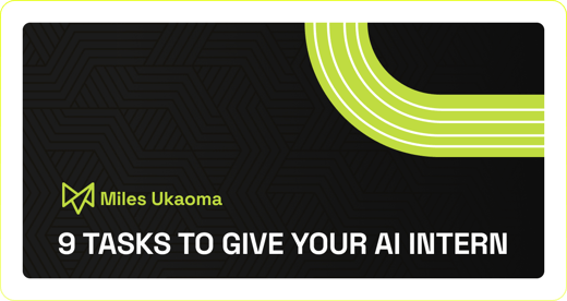 9 Tasks to Give Your AI Intern (Without Creating More Work for Yourself)