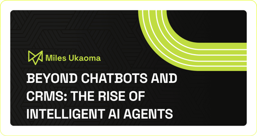 Beyond Chatbots and CRMs: The Rise of Intelligent AI Agents