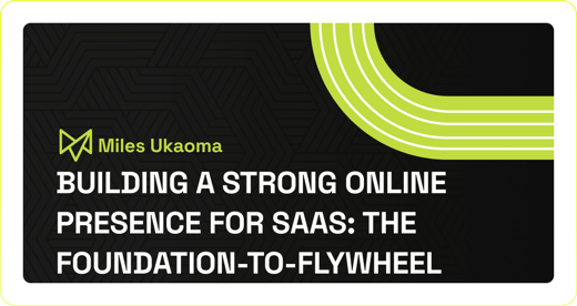 Building a Strong Online Presence for SaaS: The Foundation-to-Flywheel Framework