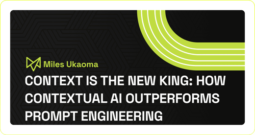 Context Is the New King: How Contextual AI Outperforms Prompt Engineering in B2B Marketing