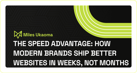 The Speed Advantage: How Modern Brands Ship Better Websites in Weeks, Not Months
