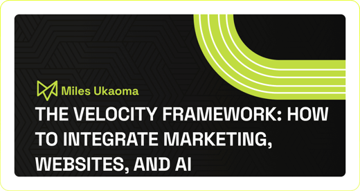 The Velocity Framework: How to Integrate Marketing, Websites, and AI Into One Growth Engine