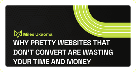 Why Pretty Websites That Don't Convert Are Wasting Your Time and Money
