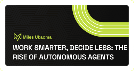 Work Smarter, Decide Less: The Rise of Autonomous Agents